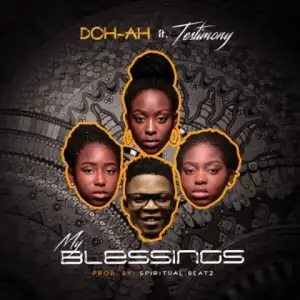 Doh-Ah - My Blessings Ft. Testimony